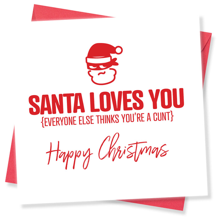 Santa Loves you, Everyone else thinks you’re a cunt