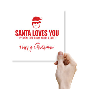 Santa Loves you, Everyone else thinks you’re a cunt