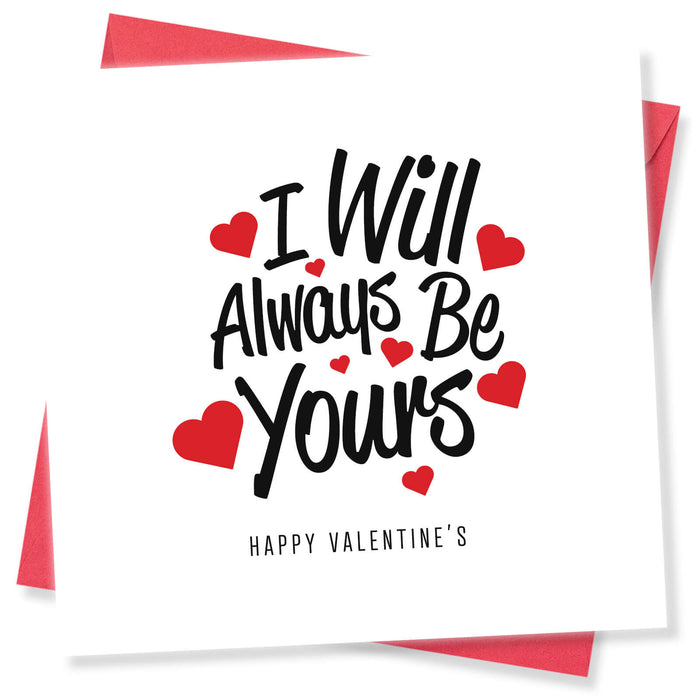 I Will Always Be Yours Valentine's Card - Heartfelt Love