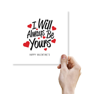 I Will Always Be Yours Valentine's Card - Heartfelt Love