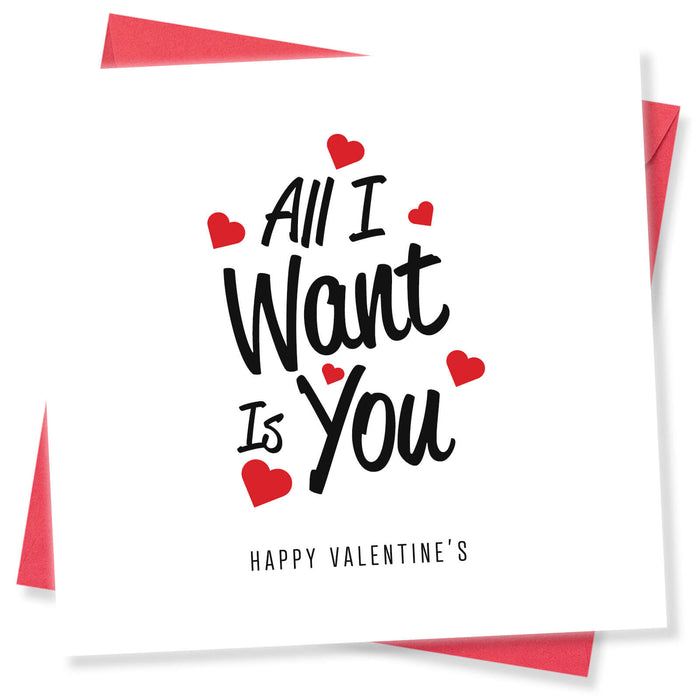 All I Want Is You Valentine's Day Card - Romantic Gift