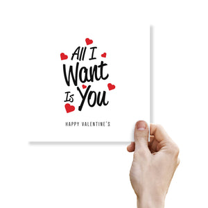 All I Want Is You Valentine's Day Card - Romantic Gift