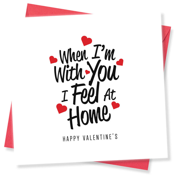 When I'm With You Valentine's Card - Home is Where Love Is