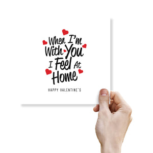 When I'm With You Valentine's Card - Home is Where Love Is