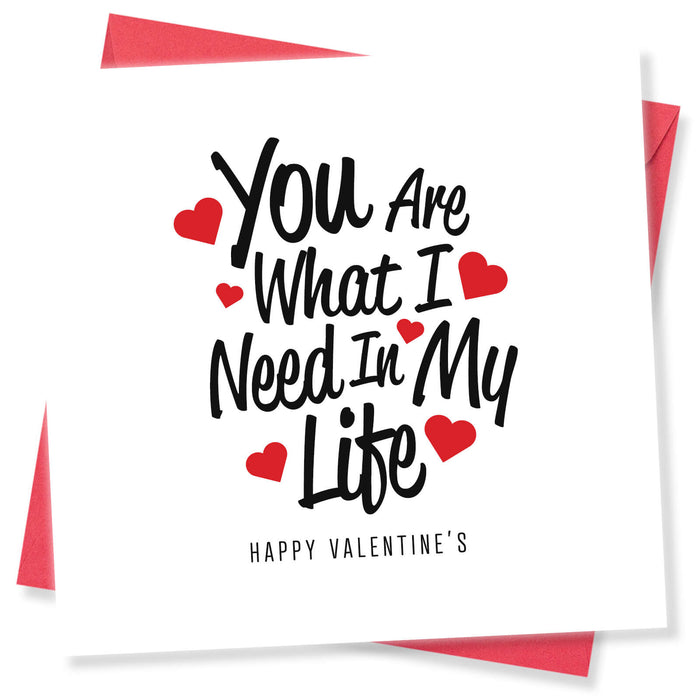 You Are What I Need in My Life Valentine's Day Card - Loving Message