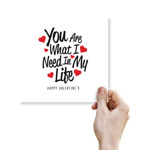 You Are What I Need in My Life Valentine's Day Card - Loving Message