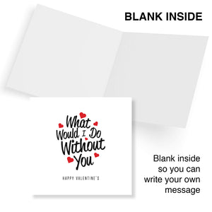 What Would I Do Without You Valentine's Day Card - Loving Gesture