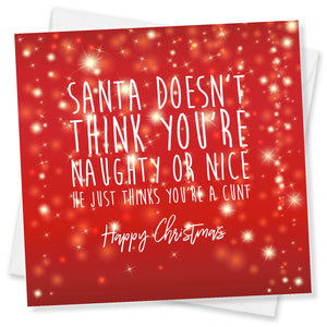 rude xmas card saying Santa Doesn’t Think You’re Naughty Or Nice He Just Thinks You’re a Cunt Happy Christmas