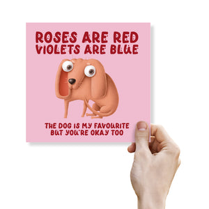 Roses Are Red Violets Are Blue The Dog is my Favourite But You’re Okay Too.