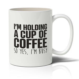 I'm holding A cup of coffee