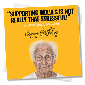 funny football birthday card saying Supporting Wolves Is Not Really That Stressful! - Says - Callum (Aged 22), Wolverhampton