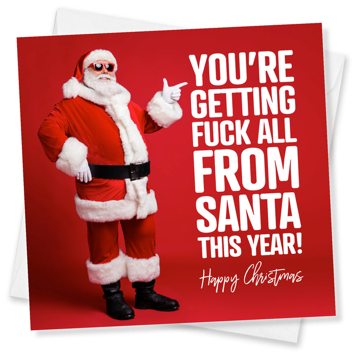 You’re getting fuck all from Santa this year!