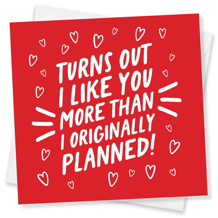 Valentine’s Day Card,  Valentine’s Card For Husband, Valentine’s Card For Wife, Turns out I like you more than I originally Planned!